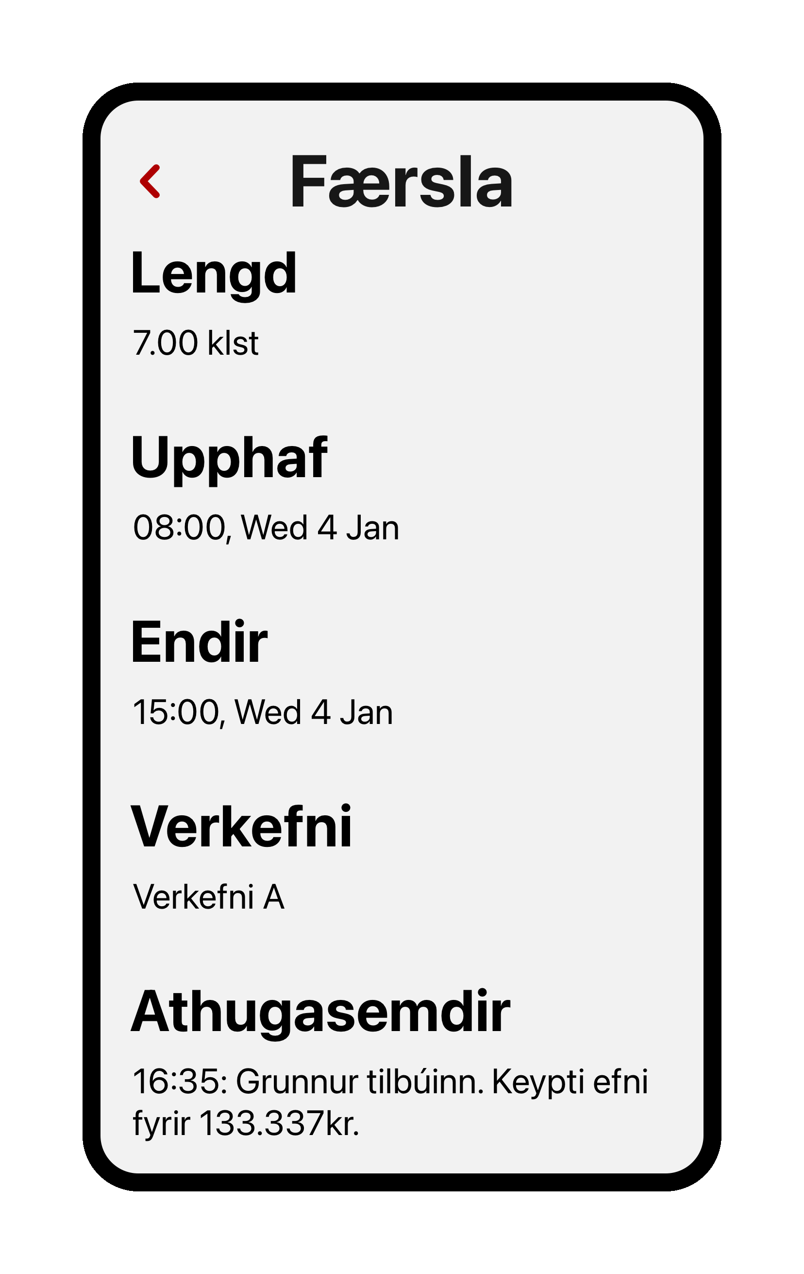 Skjáskot af Tímaveru appinu sem sýnir staka vinnufærslu. Lengd: 7 klst. Upphaf: 08:00, miðvikudagur 4. janúar 2023. Endir: 15:00, miðvikudagur 4. janúar 2023. Verkefni A. Athugasemdir: Grunnur tilbúinn. Keypti efni fyrir 133.337kr.